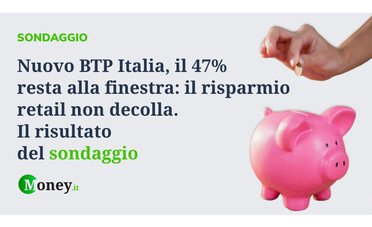 Nuovo BTP Italia, il 47% resta alla finestra: il risparmio retail non decolla